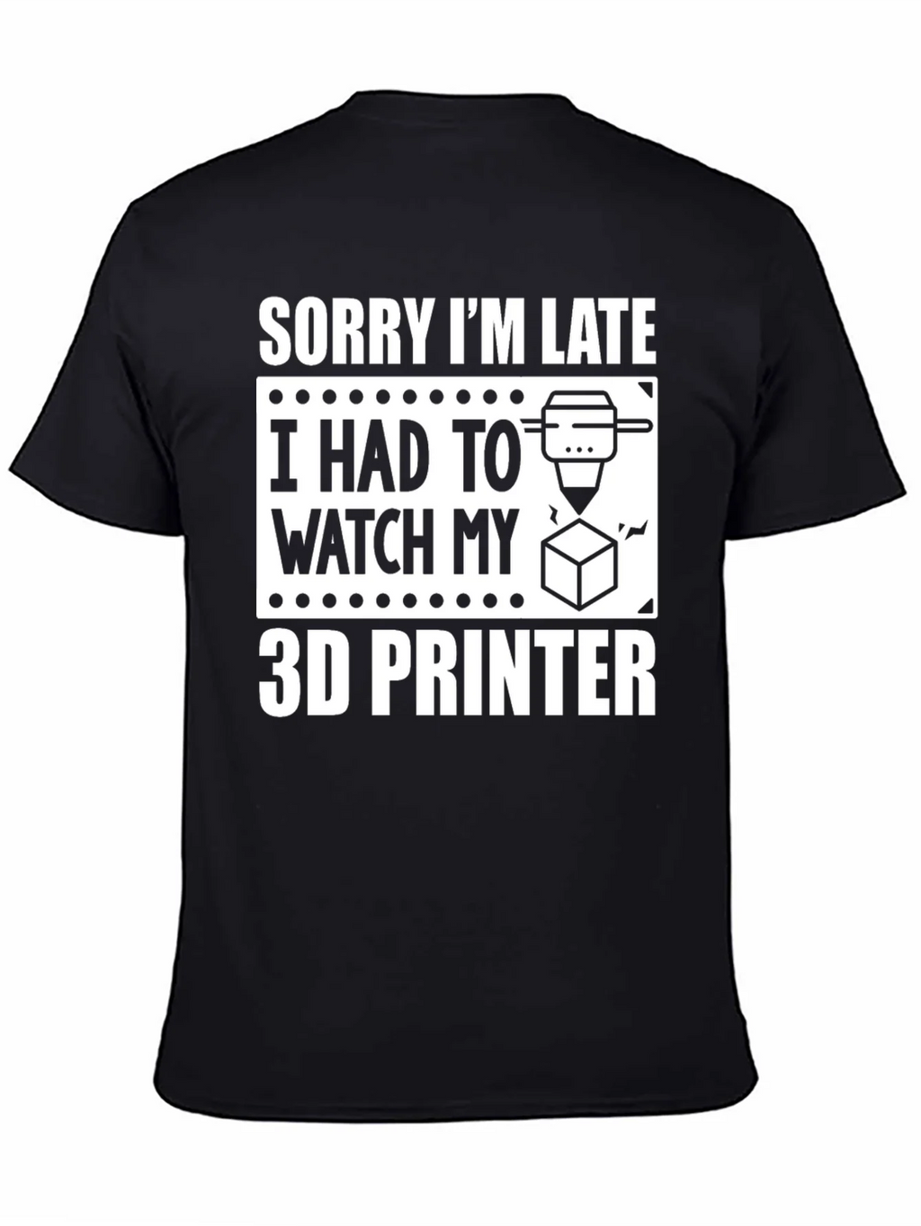 Sorry Im Late 3D Printer T-Shirt product image 7