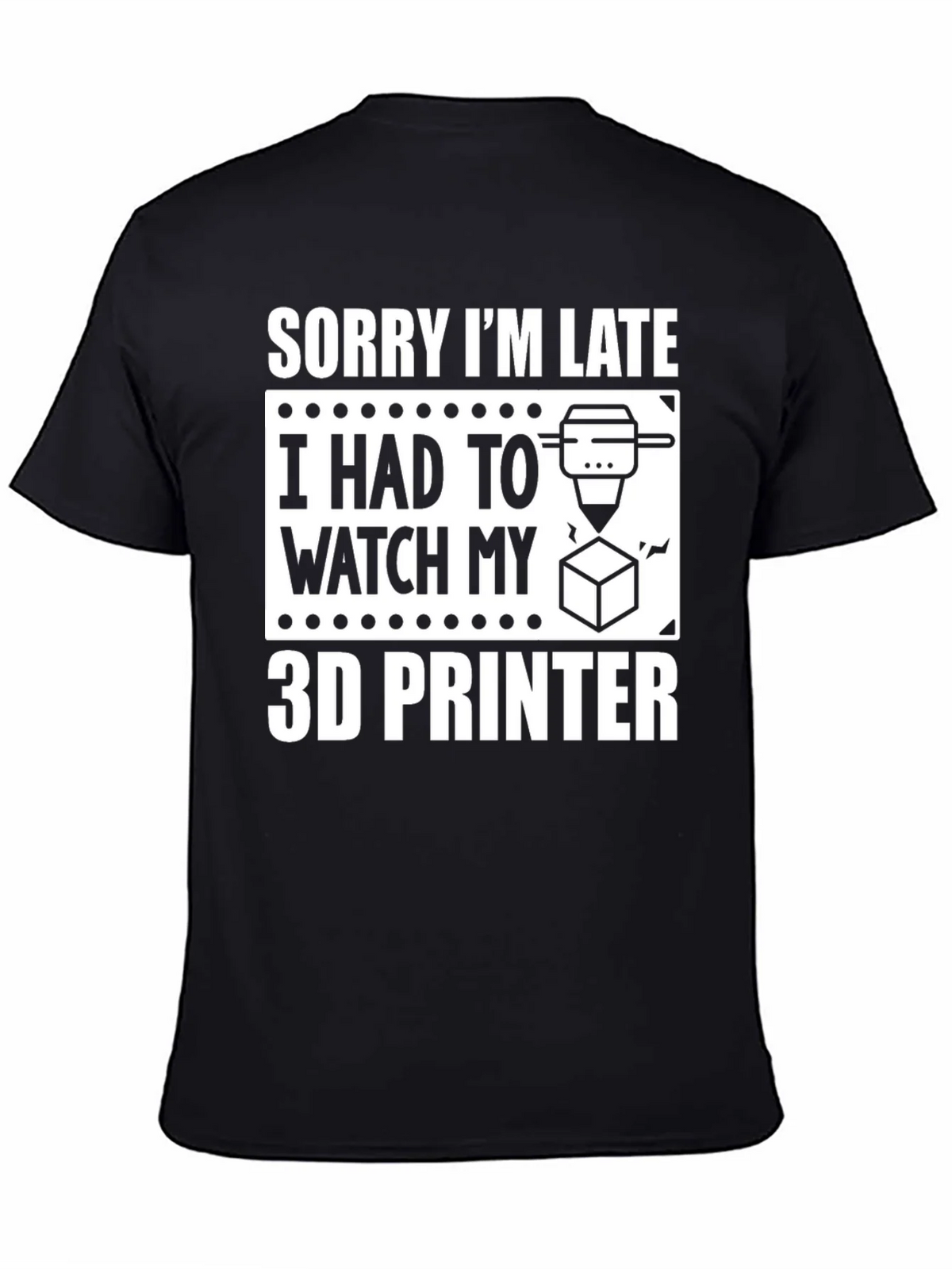 Sorry Im Late 3D Printer T-Shirt product image 7