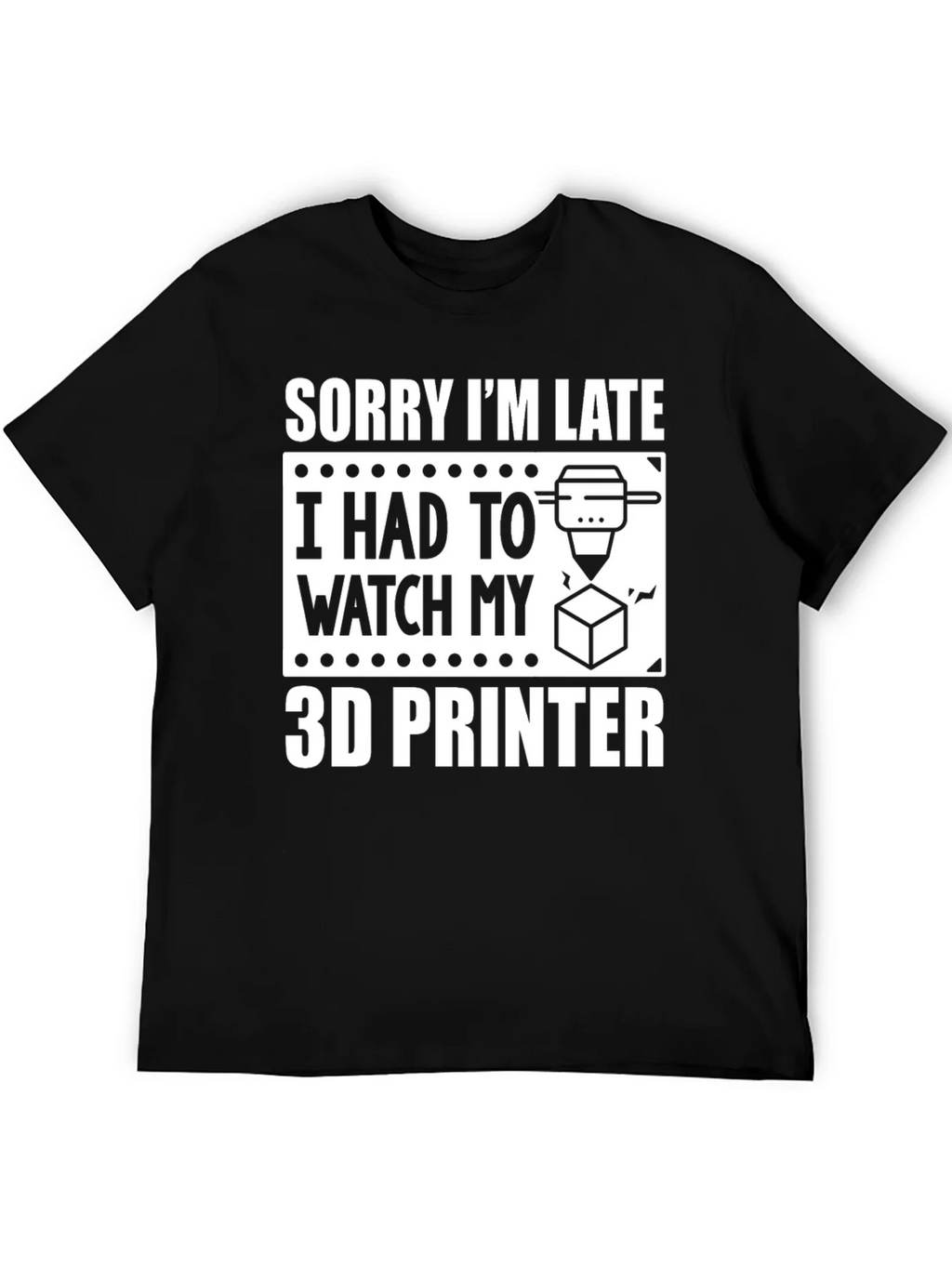 Sorry Im Late 3D Printer T-Shirt product image 8