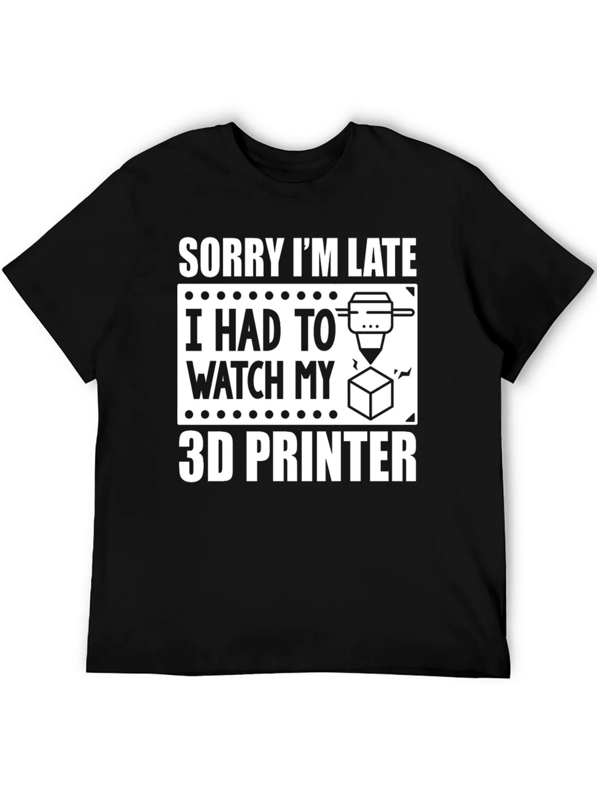 Sorry Im Late 3D Printer T-Shirt product image 8