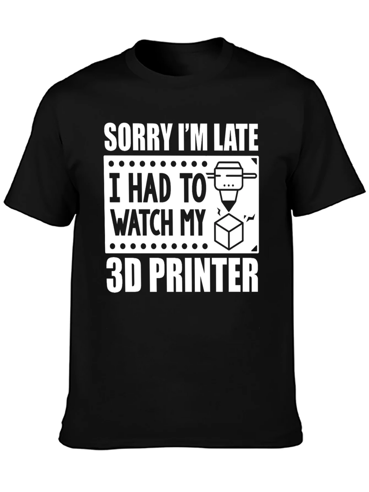 Sorry Im Late 3D Printer T-Shirt product image 6