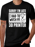 Sorry Im Late 3D Printer T-Shirt product image 1