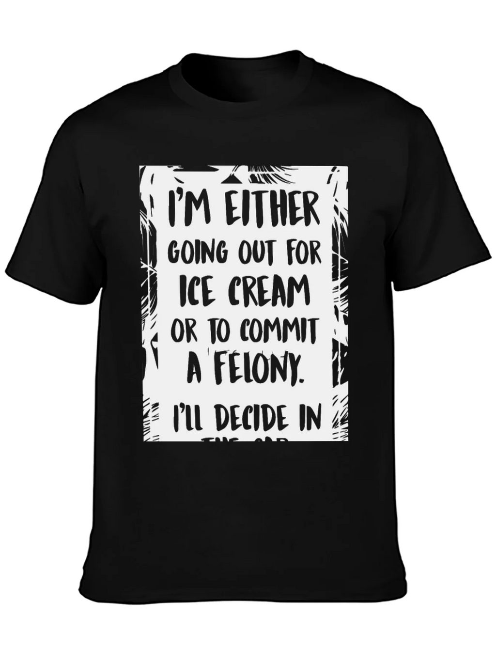 Funny Ice Cream or Felony Graphic T-Shirt product image 3