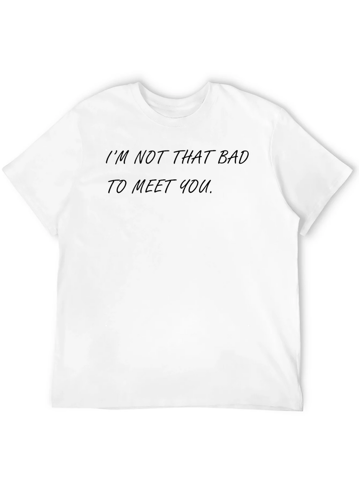 Im Not That Bad To Meet You - Graphic Tee product image 3