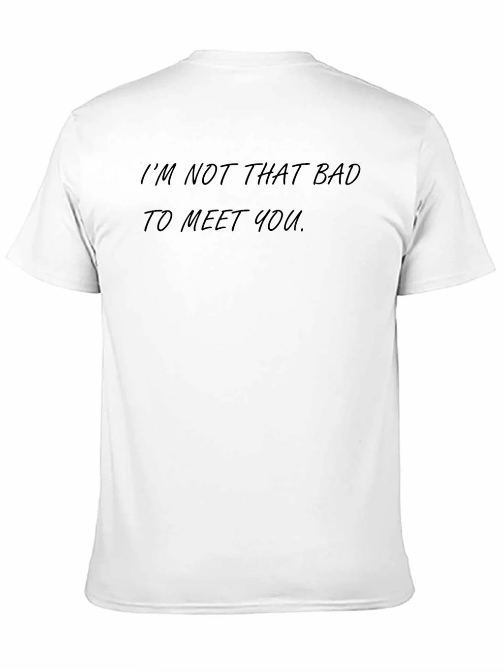 Im Not That Bad To Meet You - Graphic Tee product image 2