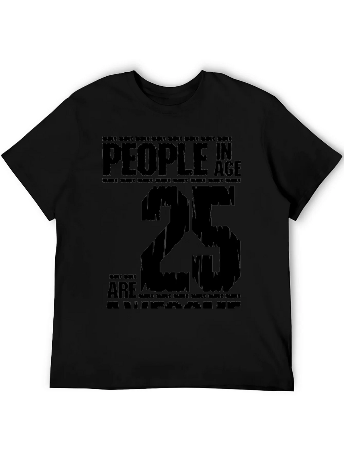 People In Age 25 Are Awesome Black T-Shirt product image 5