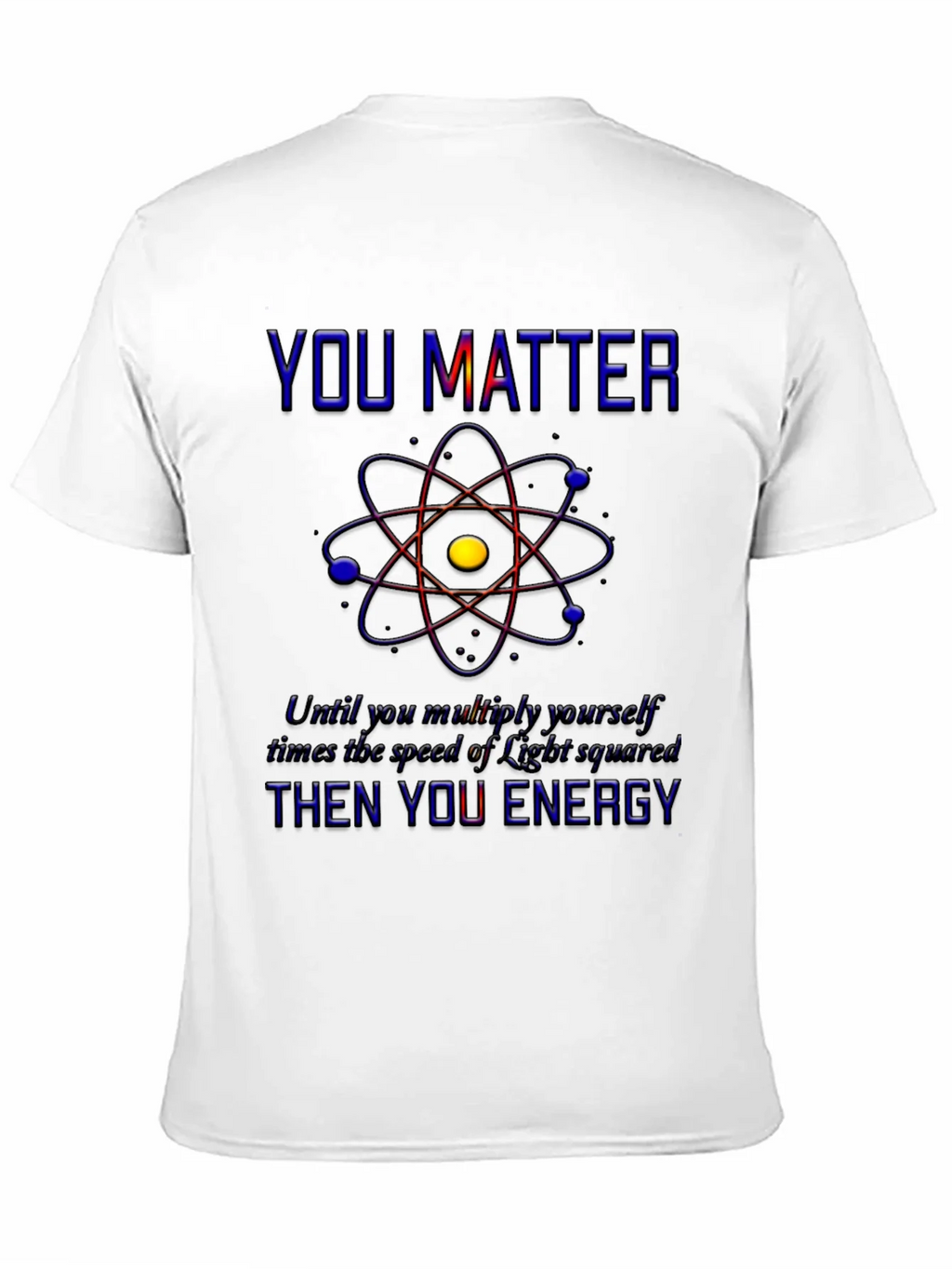 You Matter Science T-Shirt - Physics Humor Tee product image 10