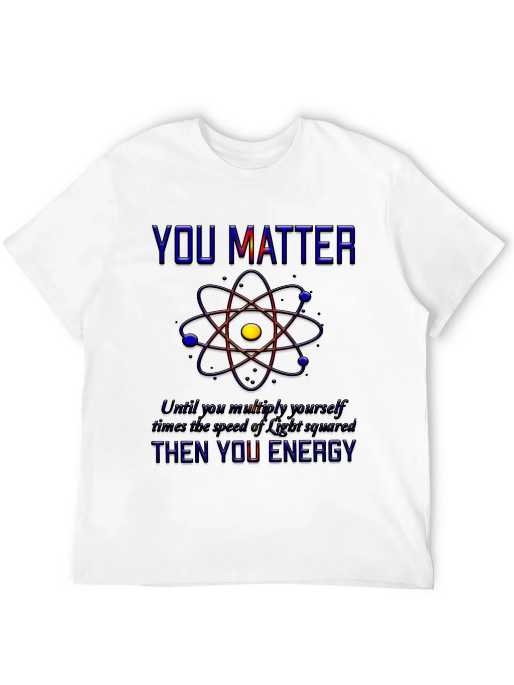 You Matter Science T-Shirt - Physics Humor Tee product image 11