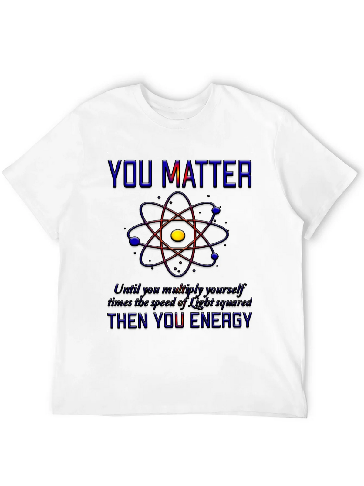 You Matter Science T-Shirt - Physics Humor Tee product image 11