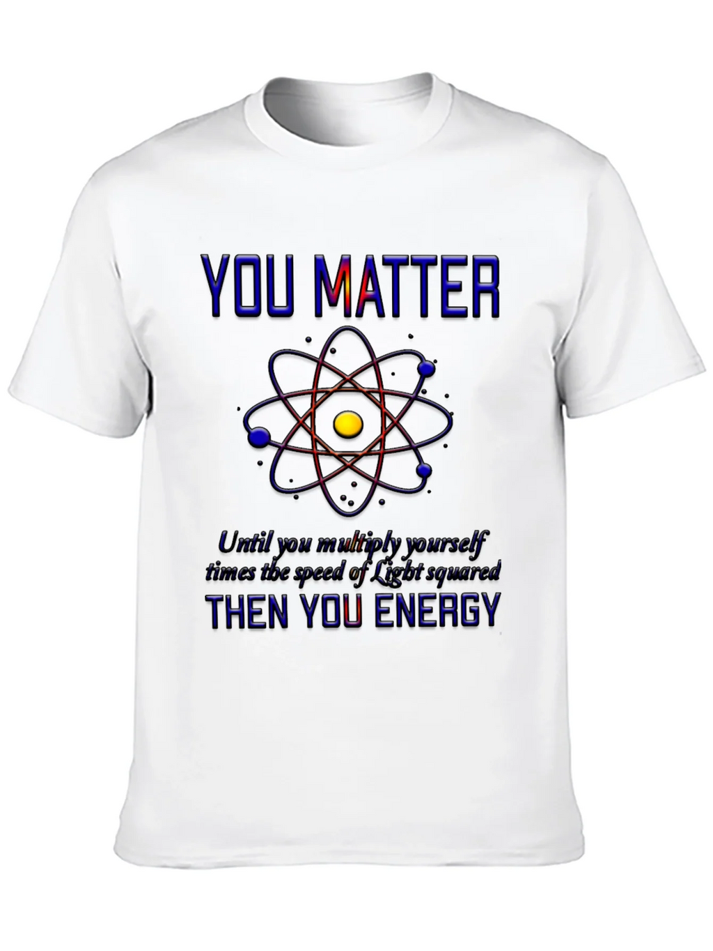You Matter Science T-Shirt - Physics Humor Tee product image 9