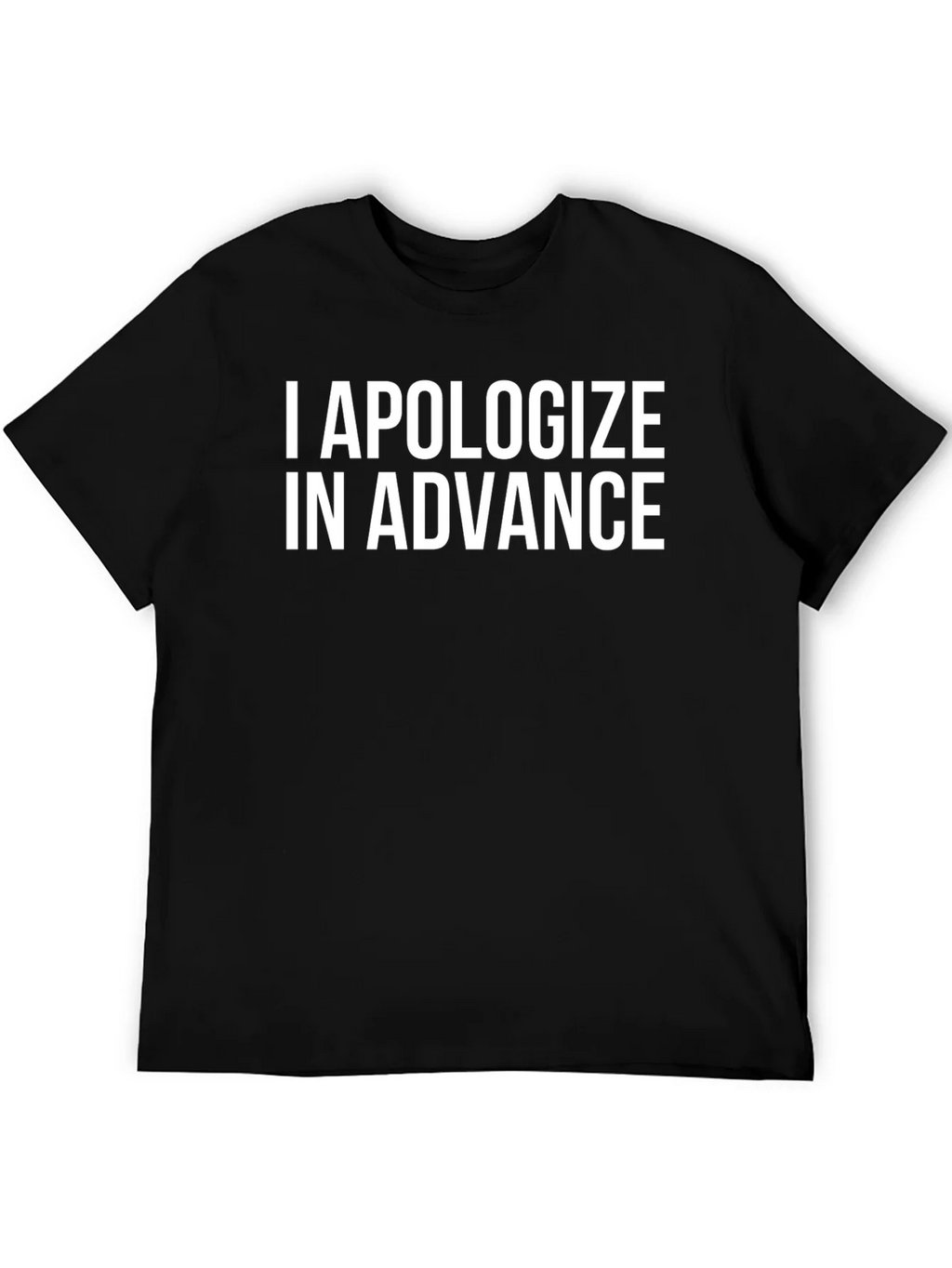 I Apologize In Advance Funny T-Shirt product image 5