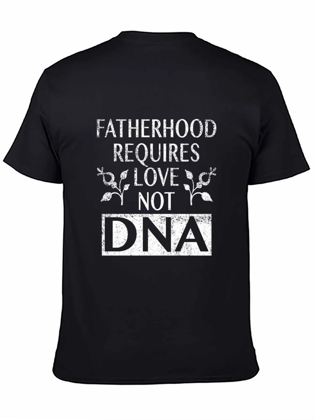 Fatherhood Requires Love Not DNA Graphic T-Shirt product image 7