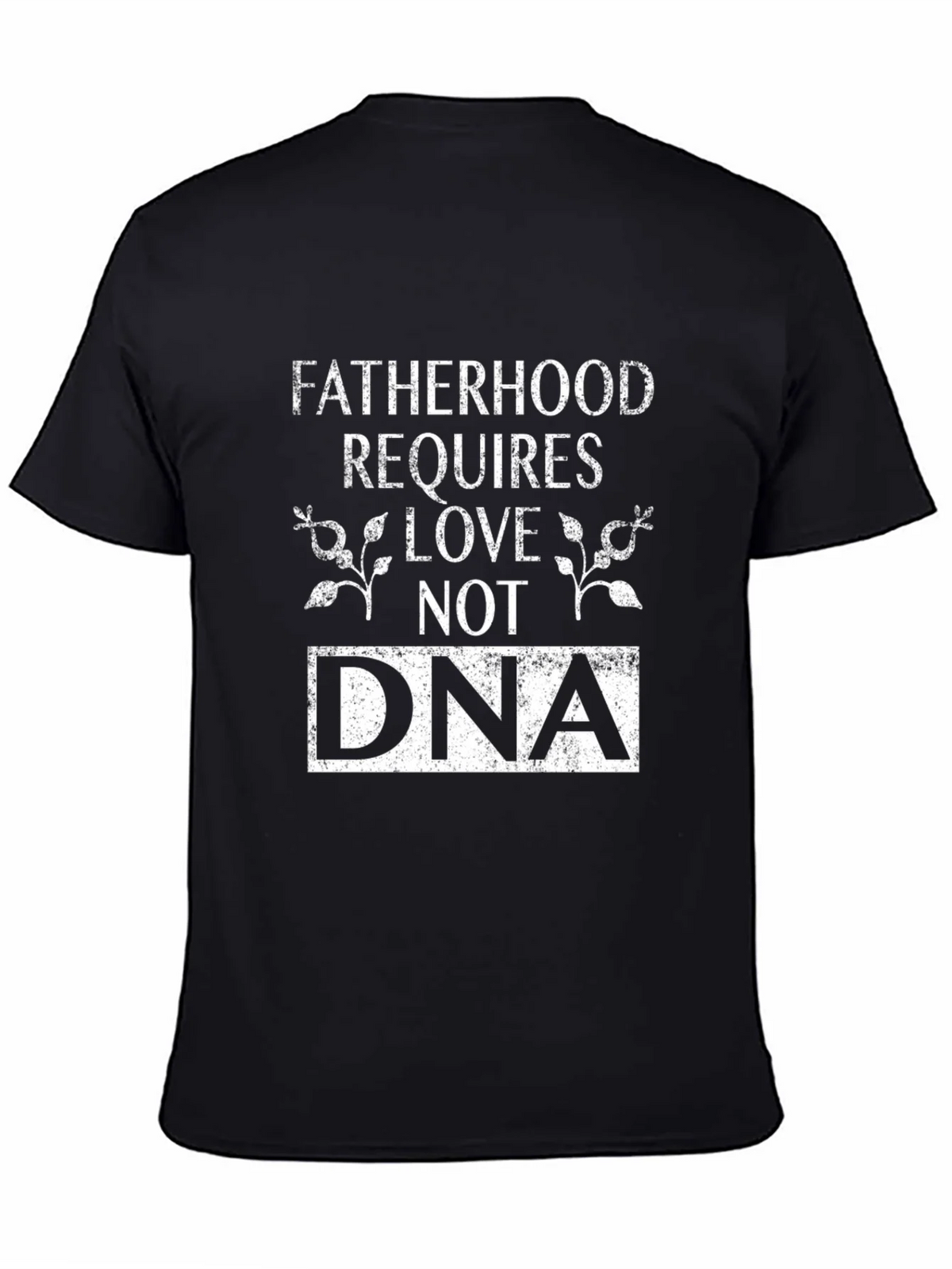 Fatherhood Requires Love Not DNA Graphic T-Shirt product image 7