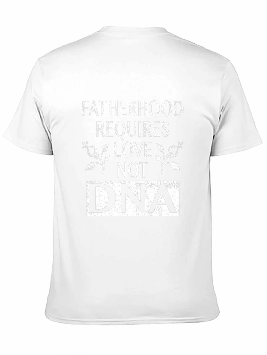 Fatherhood Requires Love Not DNA Graphic T-Shirt product image 2