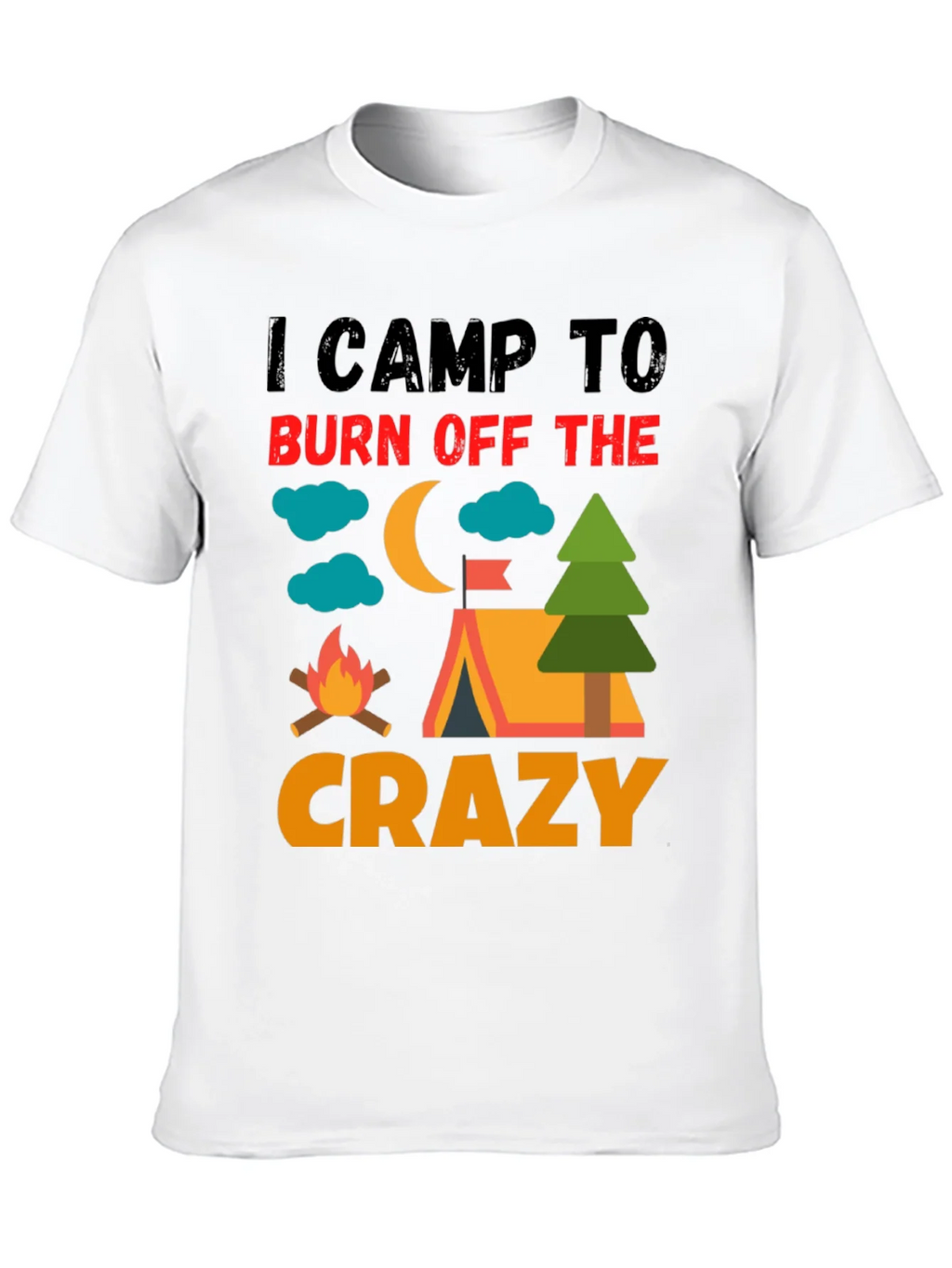 I Camp To Burn Off The Crazy Camping T-Shirt product image 12