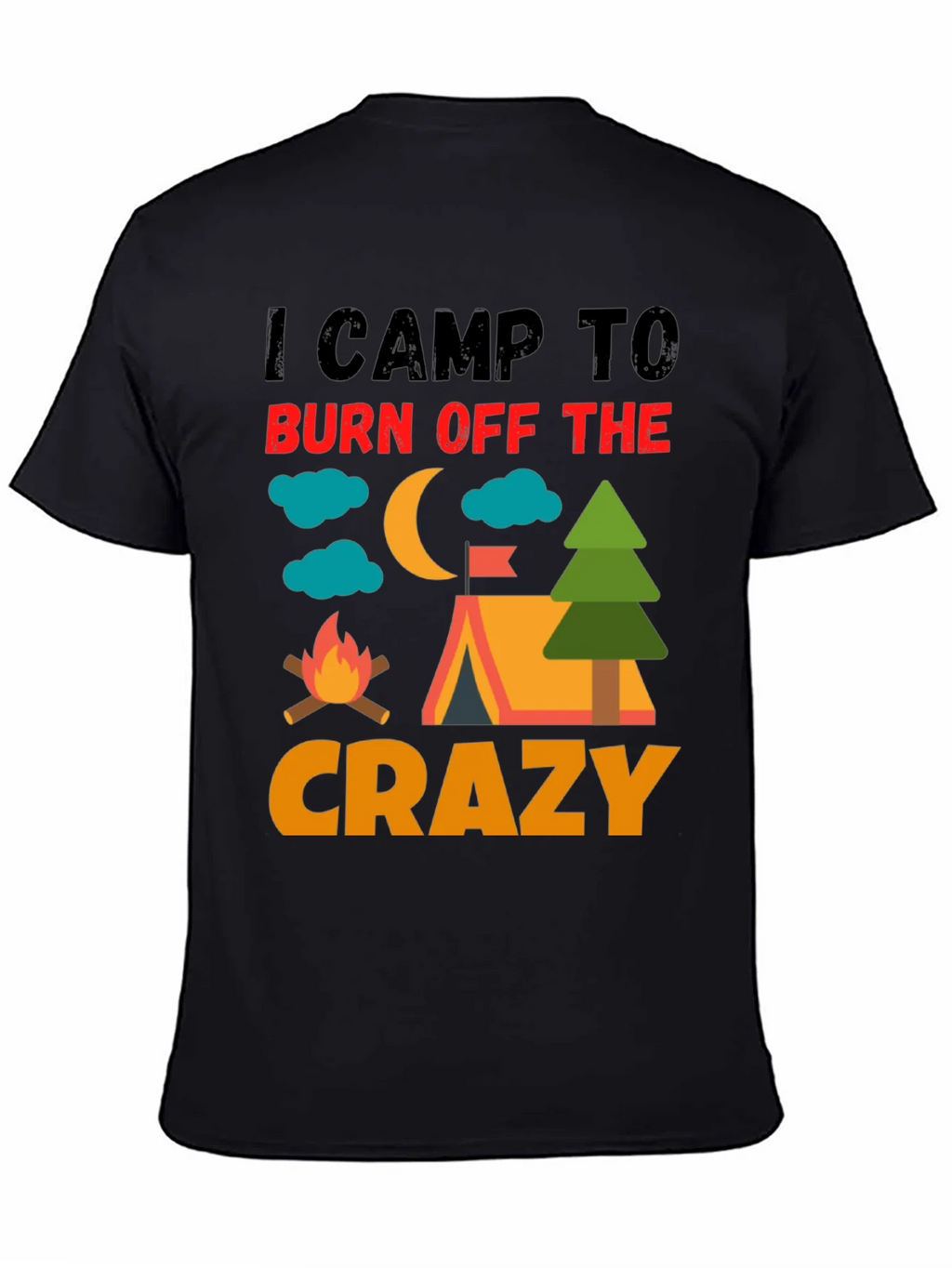 I Camp To Burn Off The Crazy Camping T-Shirt product image 7