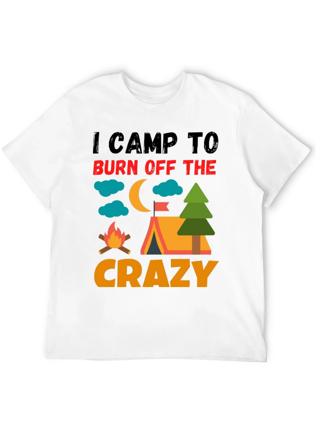 I Camp To Burn Off The Crazy Camping T-Shirt product image 3